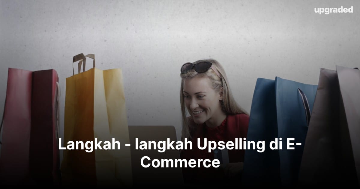 Langkah – langkah Upselling di E-Commerce