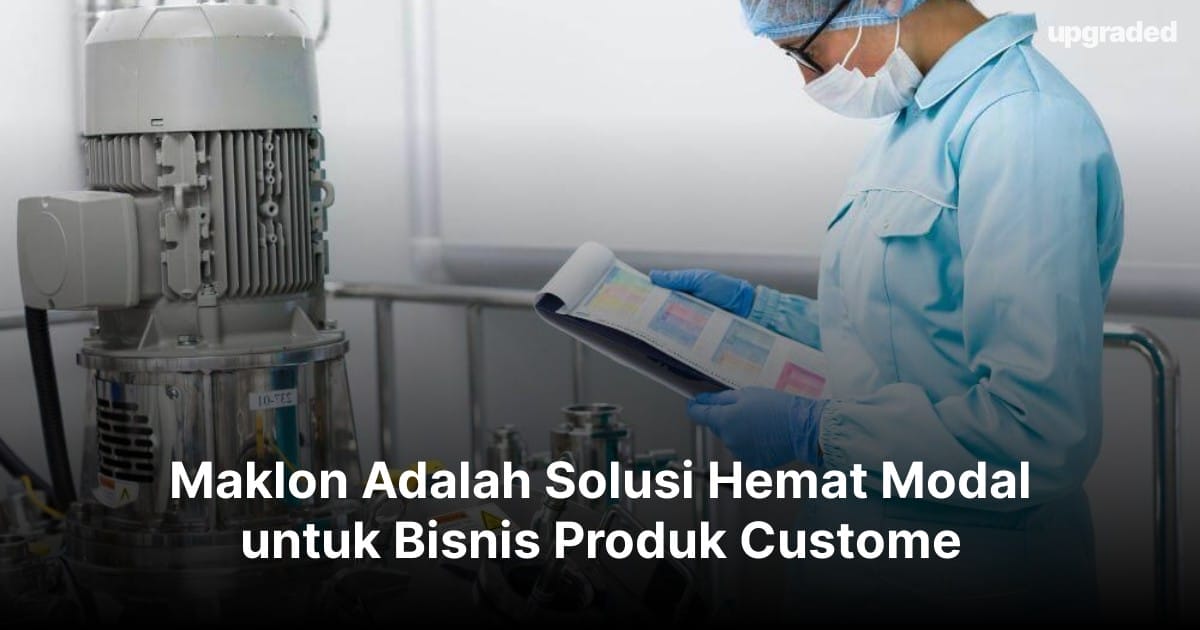 Maklon Adalah Solusi Hemat untuk Bisnis Produk Custome