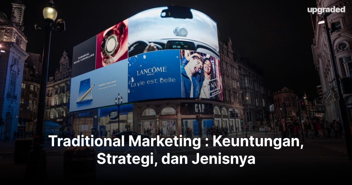 Traditional Marketing : Keuntungan, Strategi, dan Jenisnya