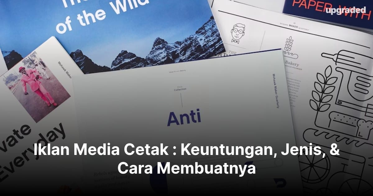 Iklan Media Cetak : Keuntungan, Jenis, & Cara Membuatnya