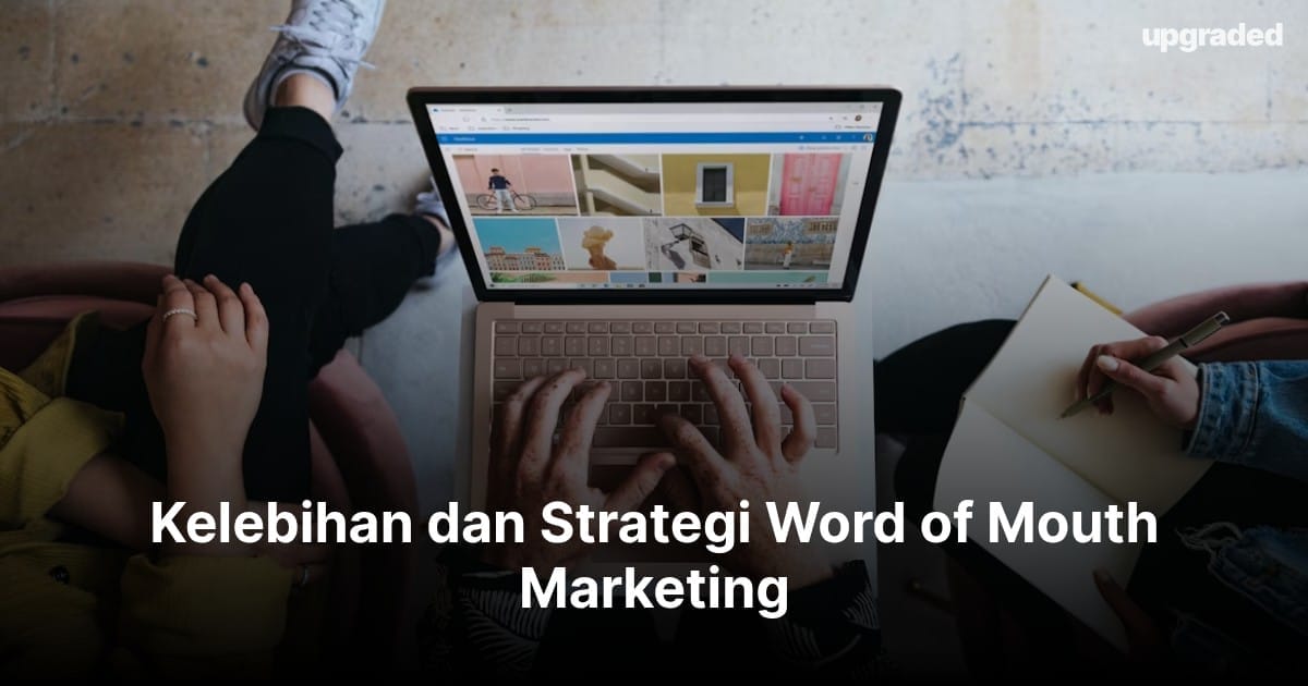 Kelebihan dan Strategi Word of Mouth Marketing