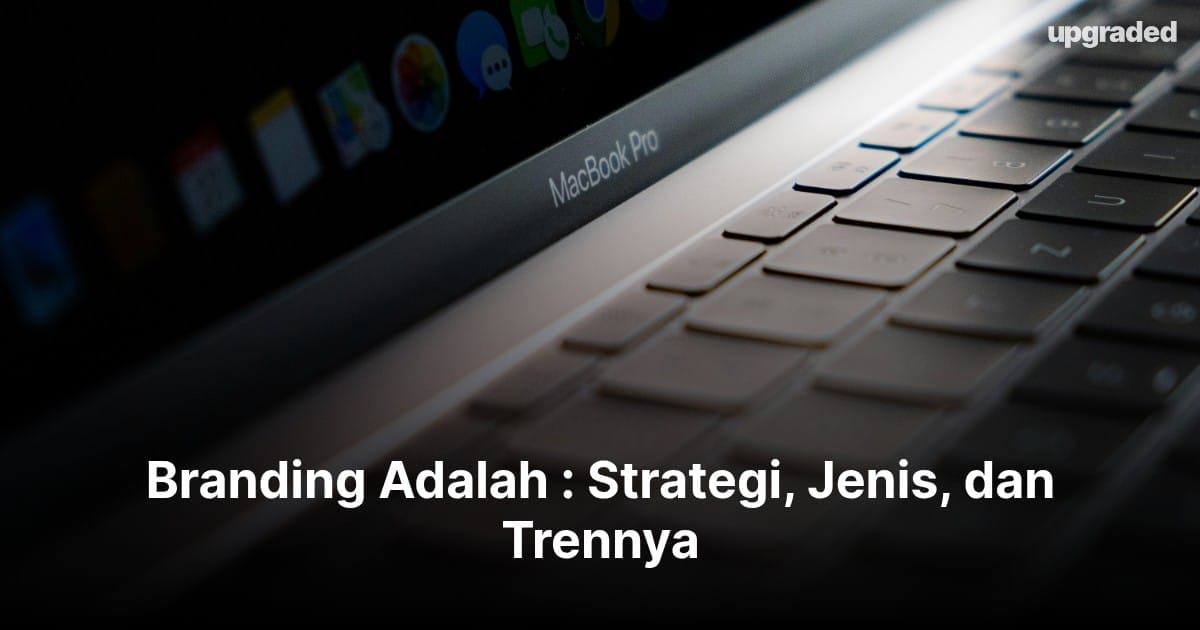 Branding Adalah : Strategi, Jenis, dan Trennya