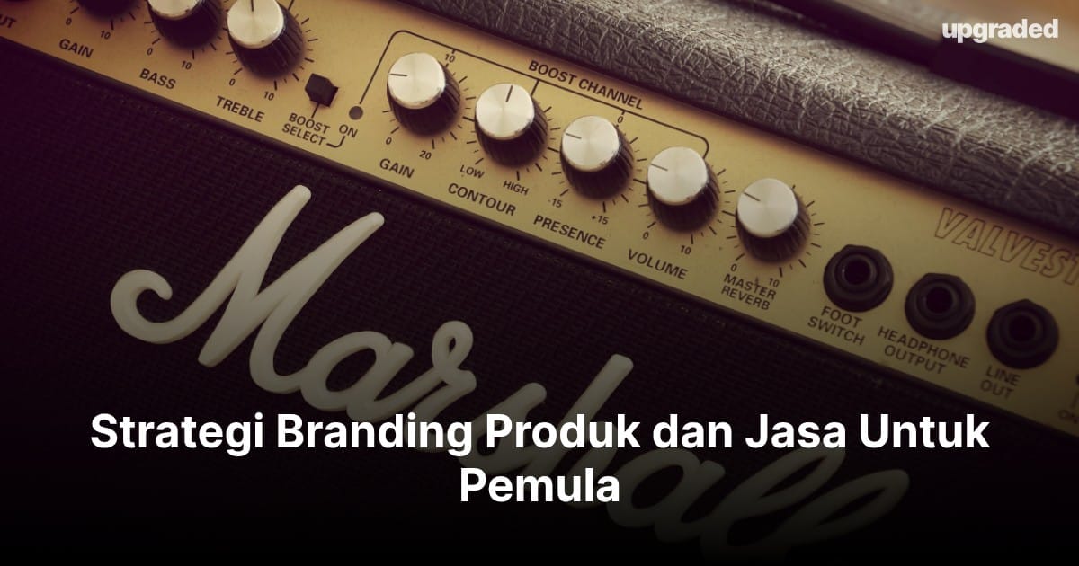 Strategi Branding Produk dan Jasa Untuk Pemula