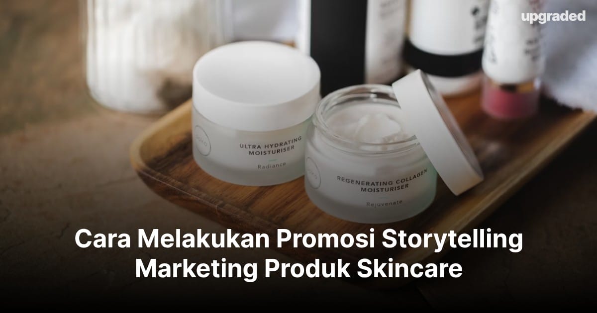 Cara Melakukan Promosi Storytelling Marketing Produk Skincare