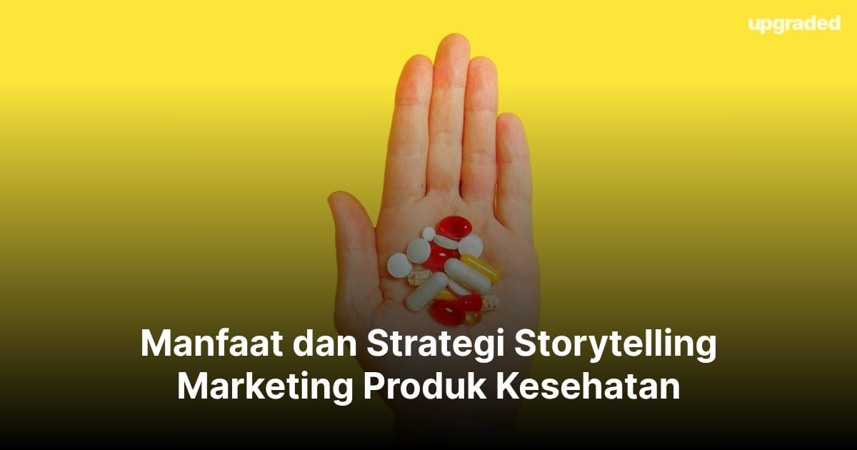 Manfaat dan Strategi Storytelling Marketing Produk Kesehatan