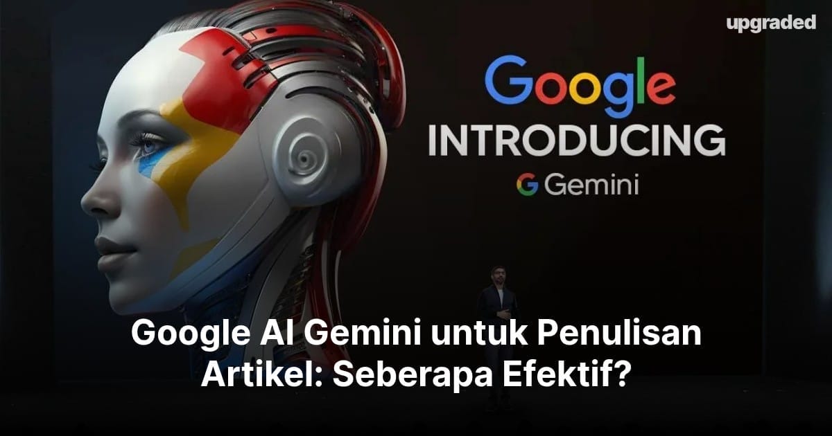 Google AI Gemini untuk Penulisan Artikel: Seberapa Efektif?