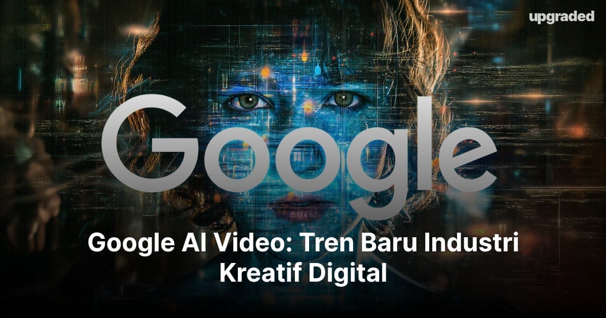 Google AI Video: Tren Baru Industri Kreatif Digital