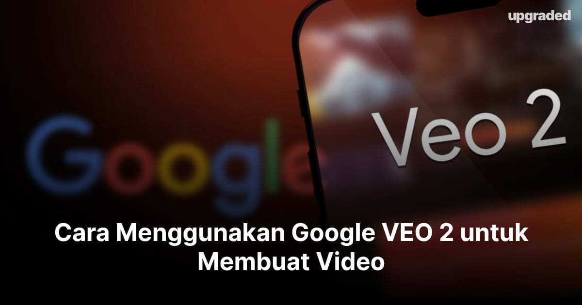 Cara Menggunakan Google VEO 2 untuk Membuat Video