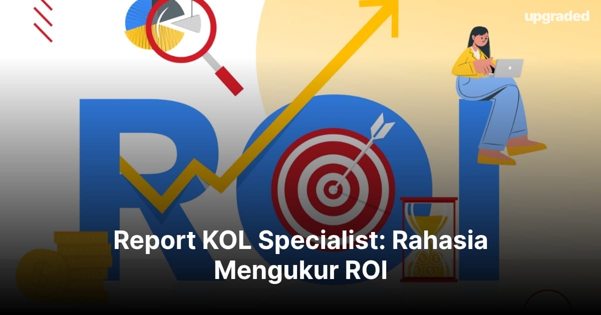 Report KOL Specialist: Rahasia Mengukur ROI