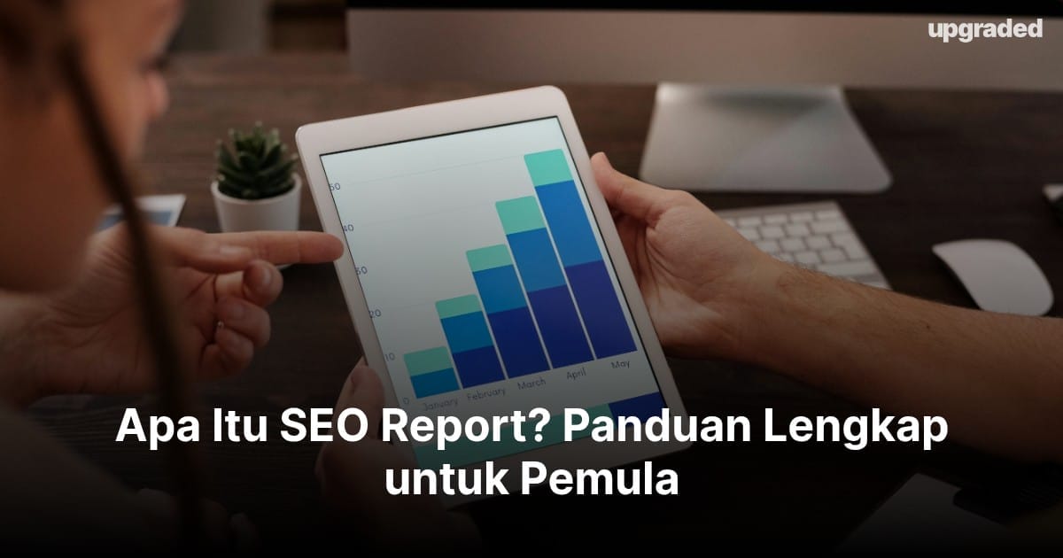 Apa Itu SEO Report? Panduan Lengkap untuk Pemula