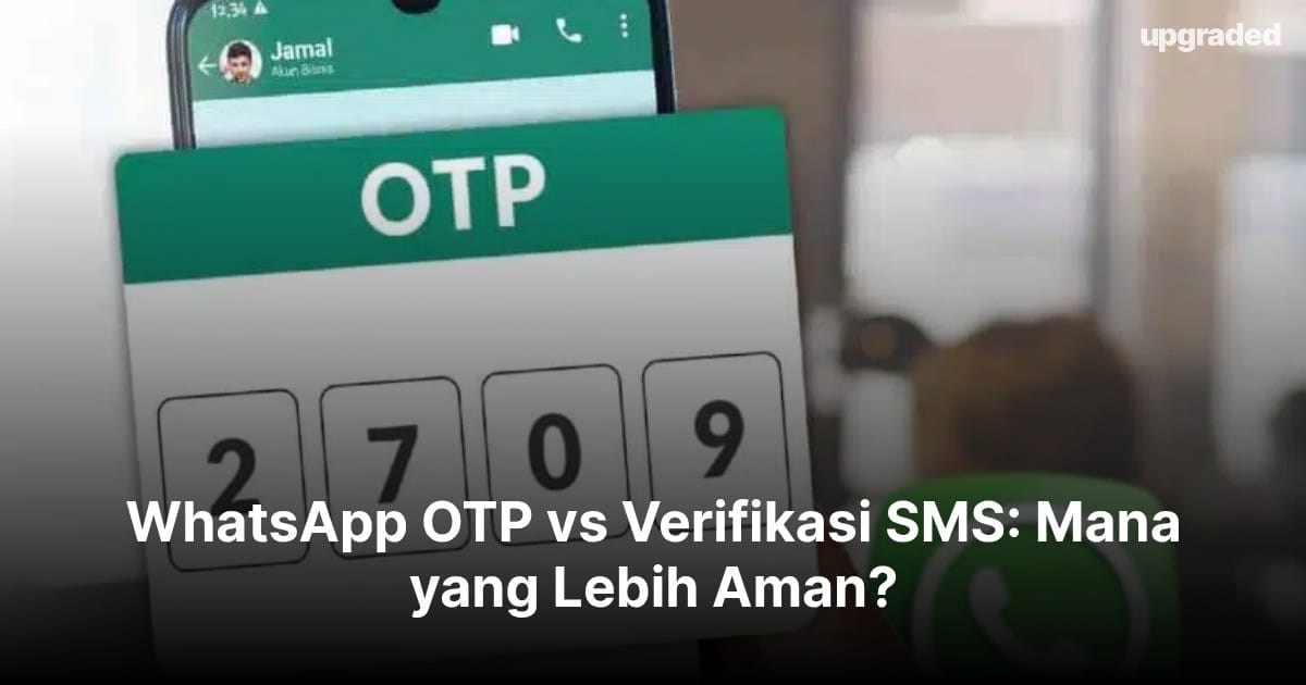 WhatsApp OTP vs Verifikasi SMS: Mana yang Lebih Aman?