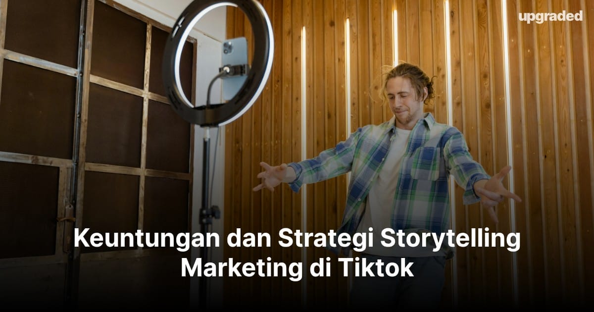 Keuntungan dan Strategi Storytelling Marketing di Tiktok