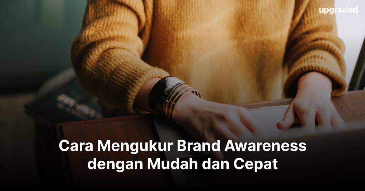 Cara Mengukur Brand Awareness dengan Mudah dan Cepat