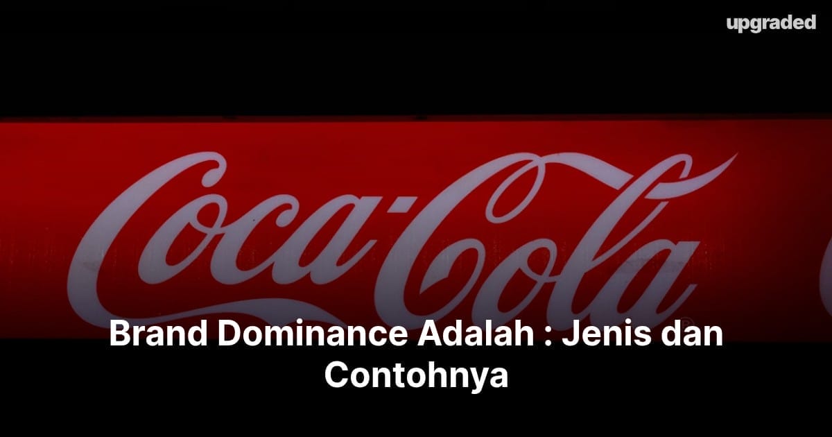Brand Dominance Adalah : Jenis dan Contohnya