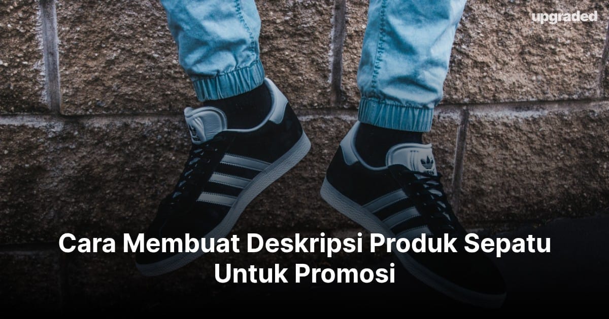 Cara Membuat Deskripsi Produk Sepatu Untuk Promosi