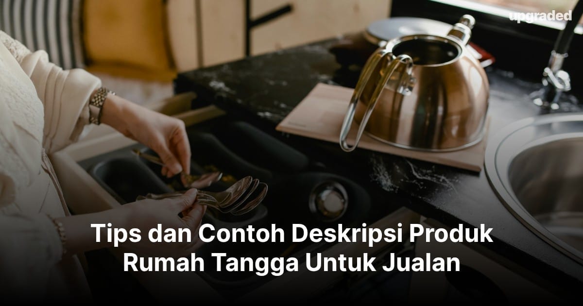 Tips dan Contoh Deskripsi Produk Rumah Tangga Untuk Jualan
