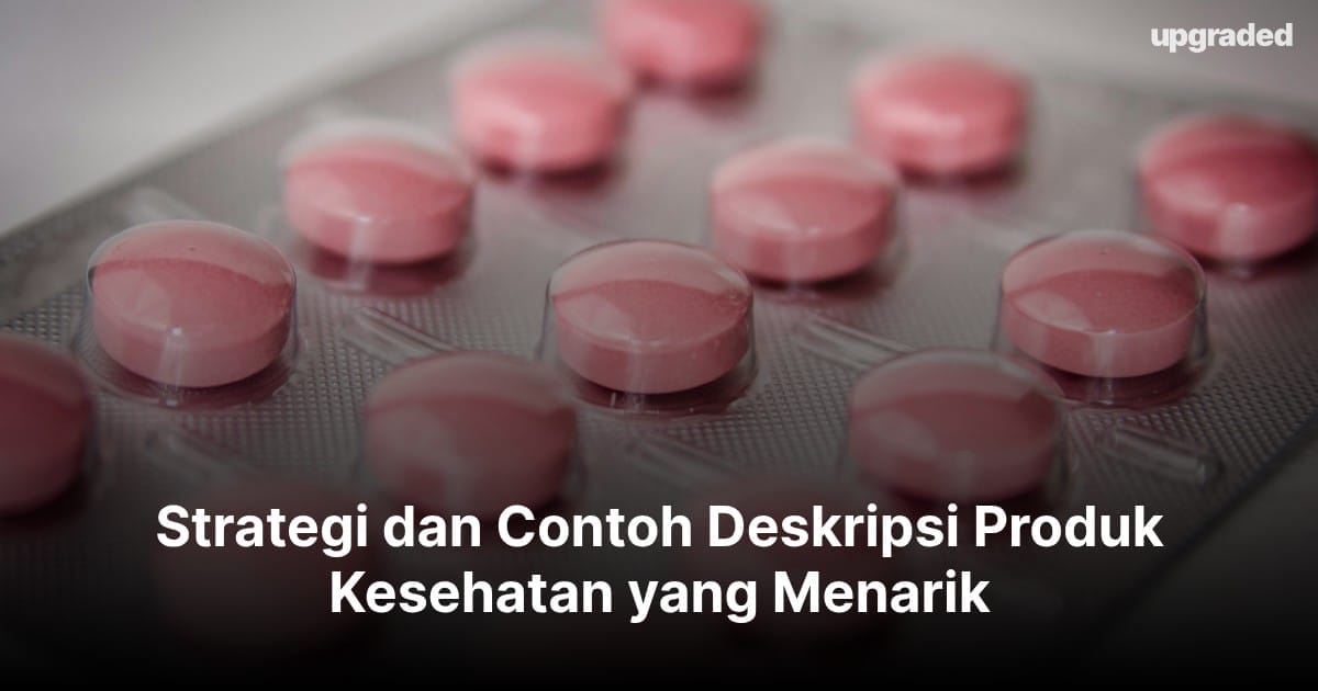 Strategi dan Contoh Deskripsi Produk Kesehatan yang Menarik