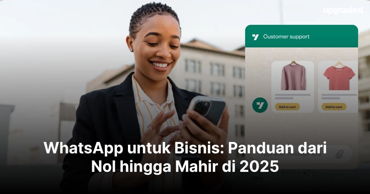 WhatsApp untuk Bisnis: Panduan dari Nol hingga Mahir di 2025