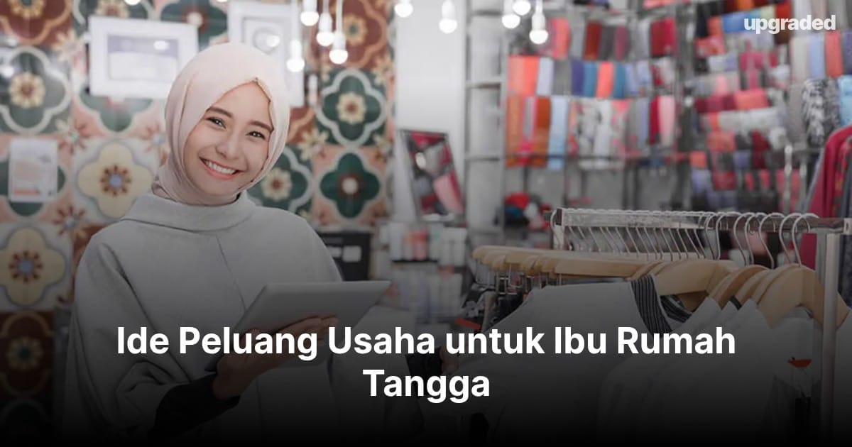 30+ Ide Peluang Usaha untuk Ibu Rumah Tangga (2025)