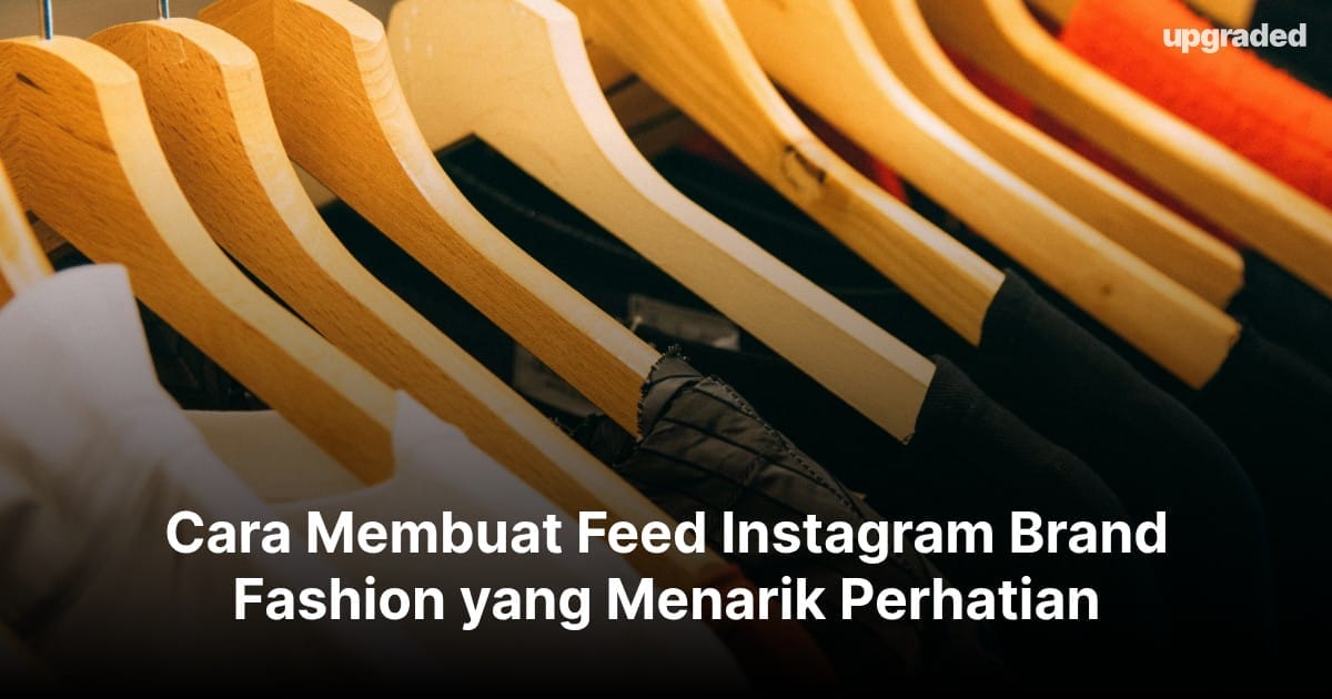 Cara Membuat Feed Instagram Brand Fashion yang Menarik Perhatian