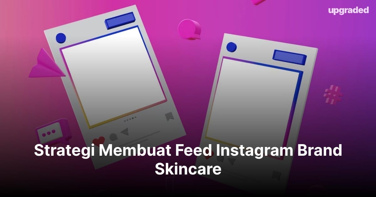 Strategi Membuat Feed Instagram Brand Skincare