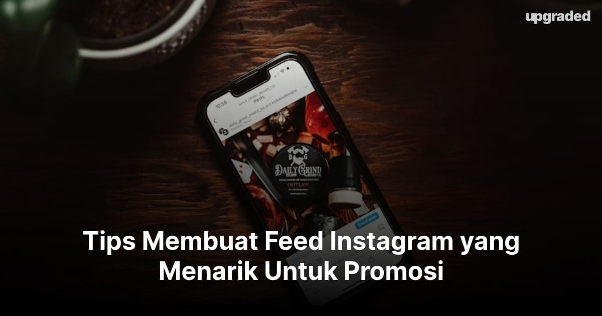Tips Membuat Feed Instagram yang Menarik Untuk Promosi