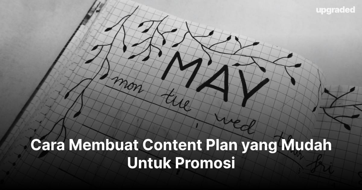 Cara Membuat Content Plan yang Mudah Untuk Promosi