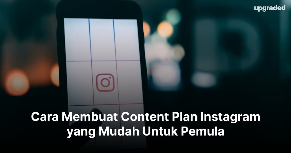 Cara Membuat Content Plan Instagram yang Mudah Untuk Pemula