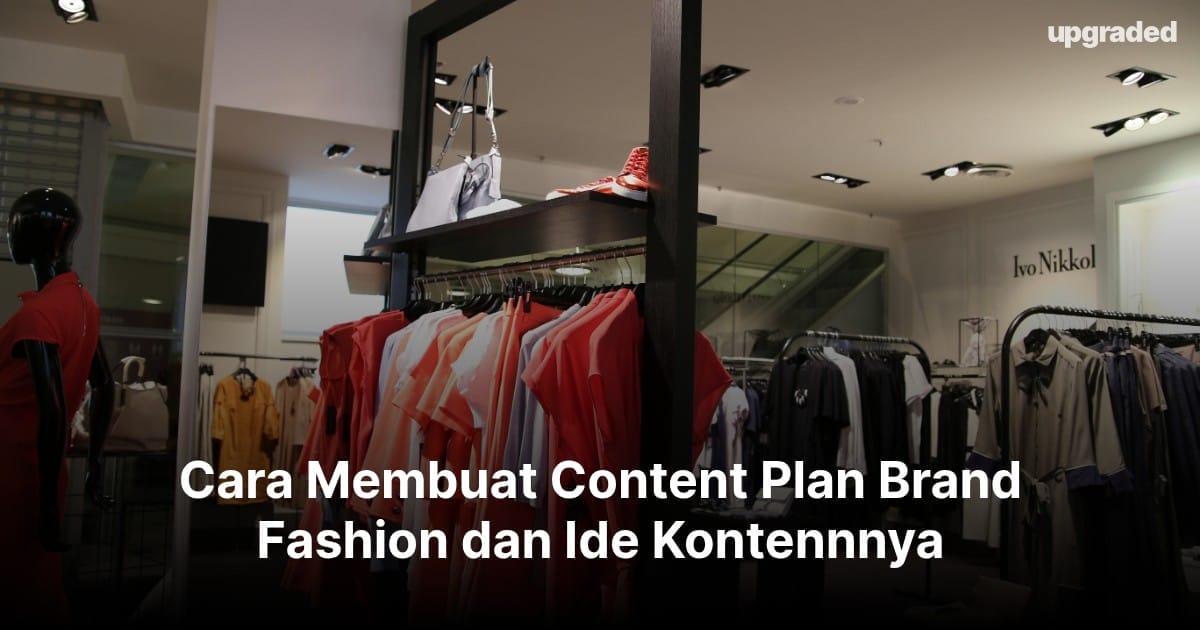 Cara Membuat Content Plan Brand Fashion dan Ide Kontennnya