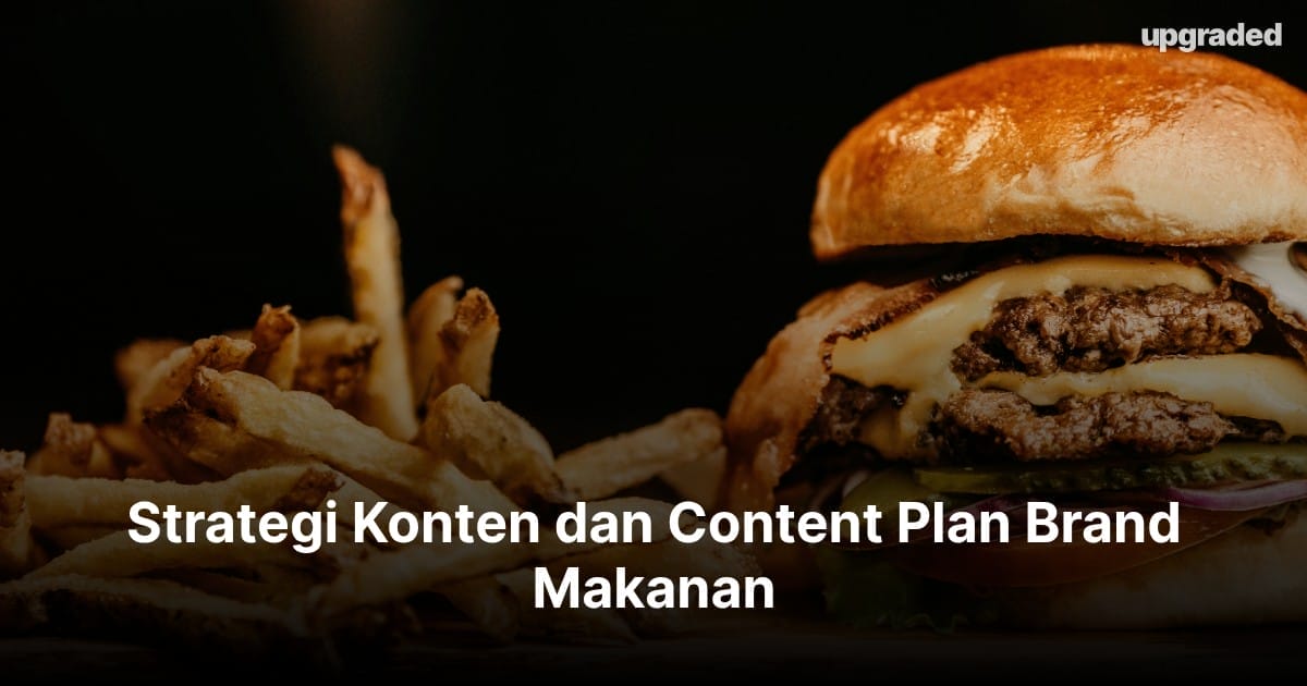 Strategi Konten dan Content Plan Brand Makanan