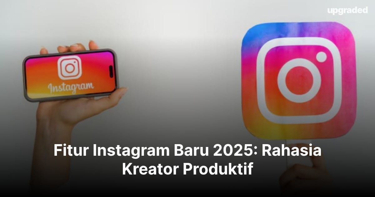 14 Fitur Instagram Baru 2025: Rahasia Kreator Produktif
