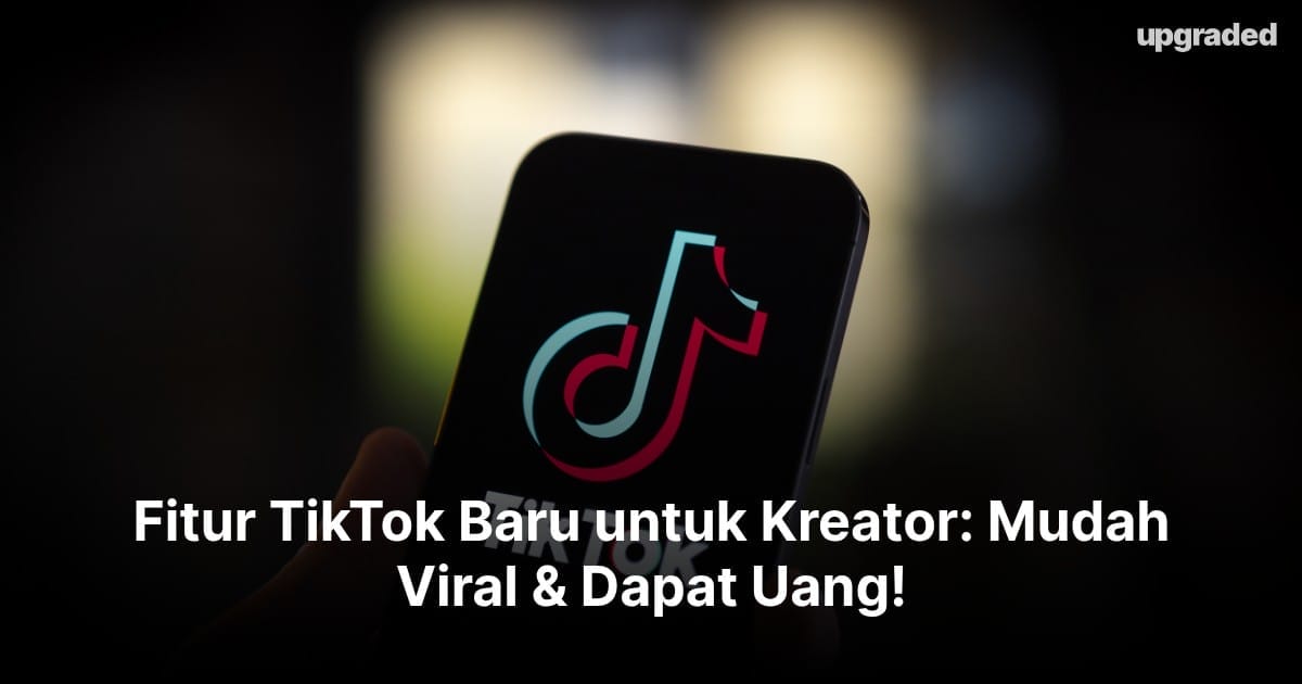 Fitur TikTok Baru untuk Kreator: Mudah Viral & Dapat Uang!