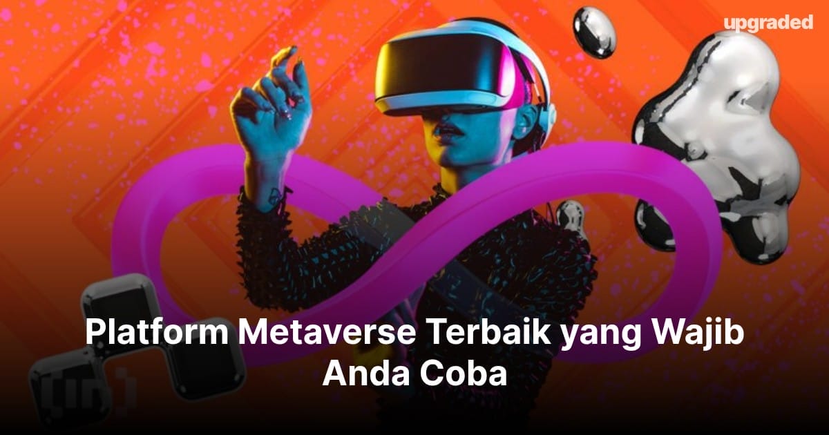 7 Platform Metaverse Terbaik yang Wajib Anda Coba