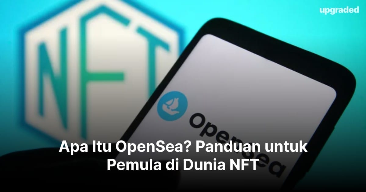 Apa Itu OpenSea? Panduan untuk Pemula di Dunia NFT