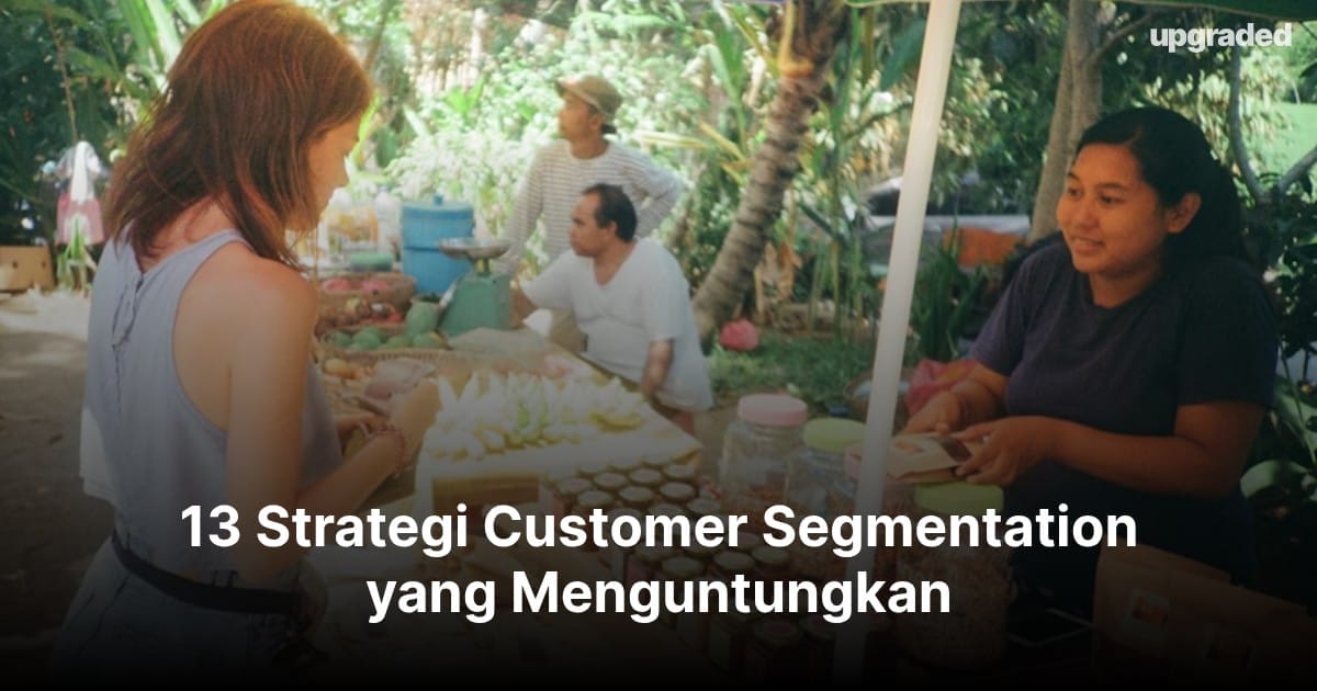 13 Strategi Customer Segmentation yang Menguntungkan