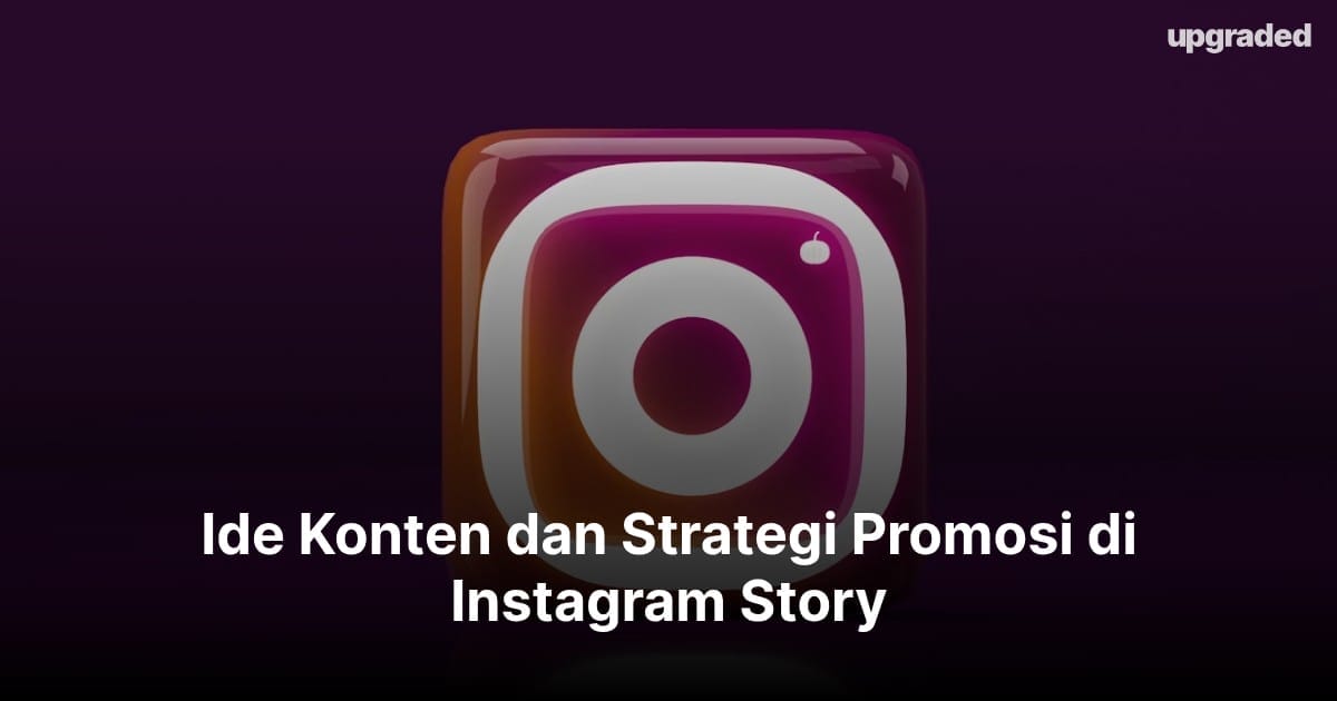 Ide Konten dan Strategi Promosi di Instagram Story