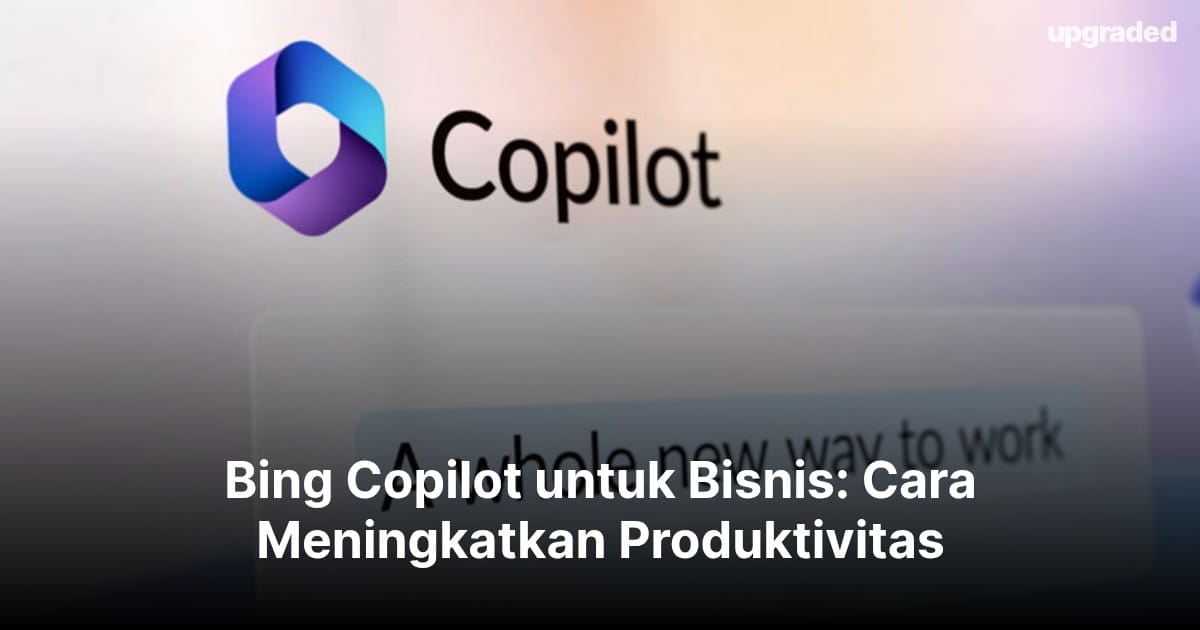 Bing Copilot untuk Bisnis: Cara Meningkatkan Produktivitas