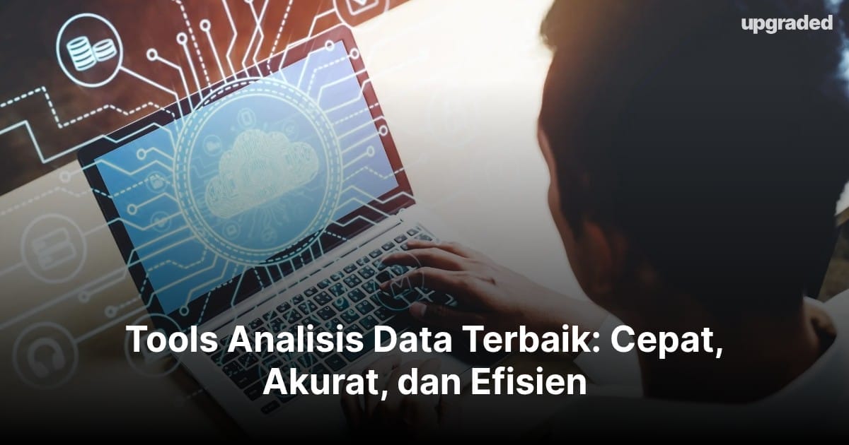 10 Tools Analisis Data Terbaik: Cepat, Akurat, dan Efisien