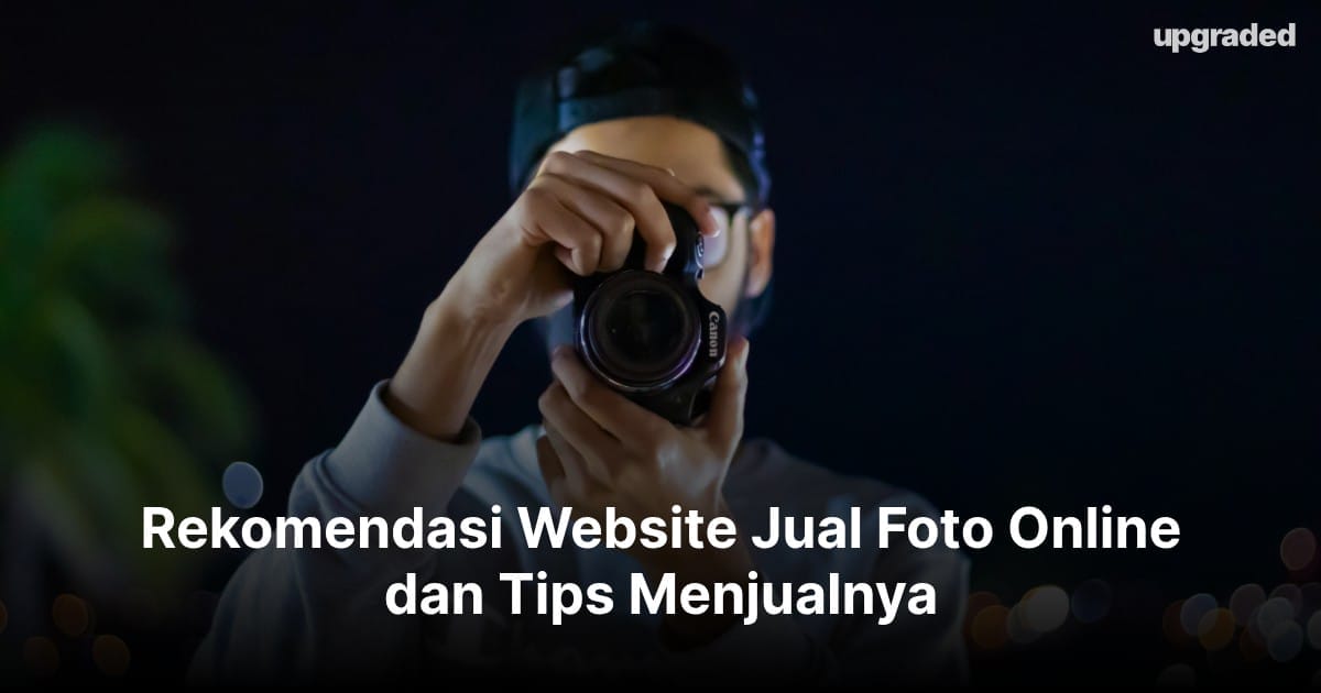 Rekomendasi Website Jual Foto Online dan Tips Menjualnya