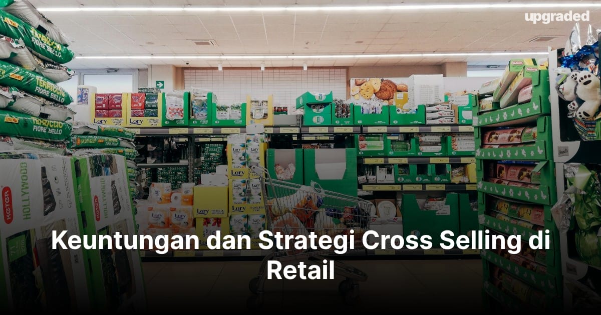 Keuntungan dan Strategi Cross Selling di Retail