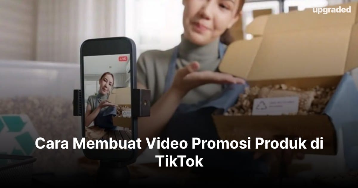 Cara Membuat Video Promosi Produk di TikTok (2026)