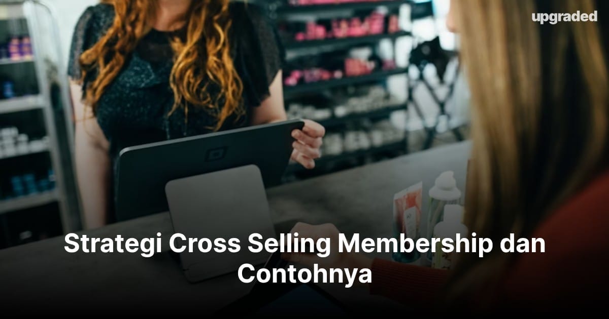Strategi Cross Selling Membership dan Contohnya