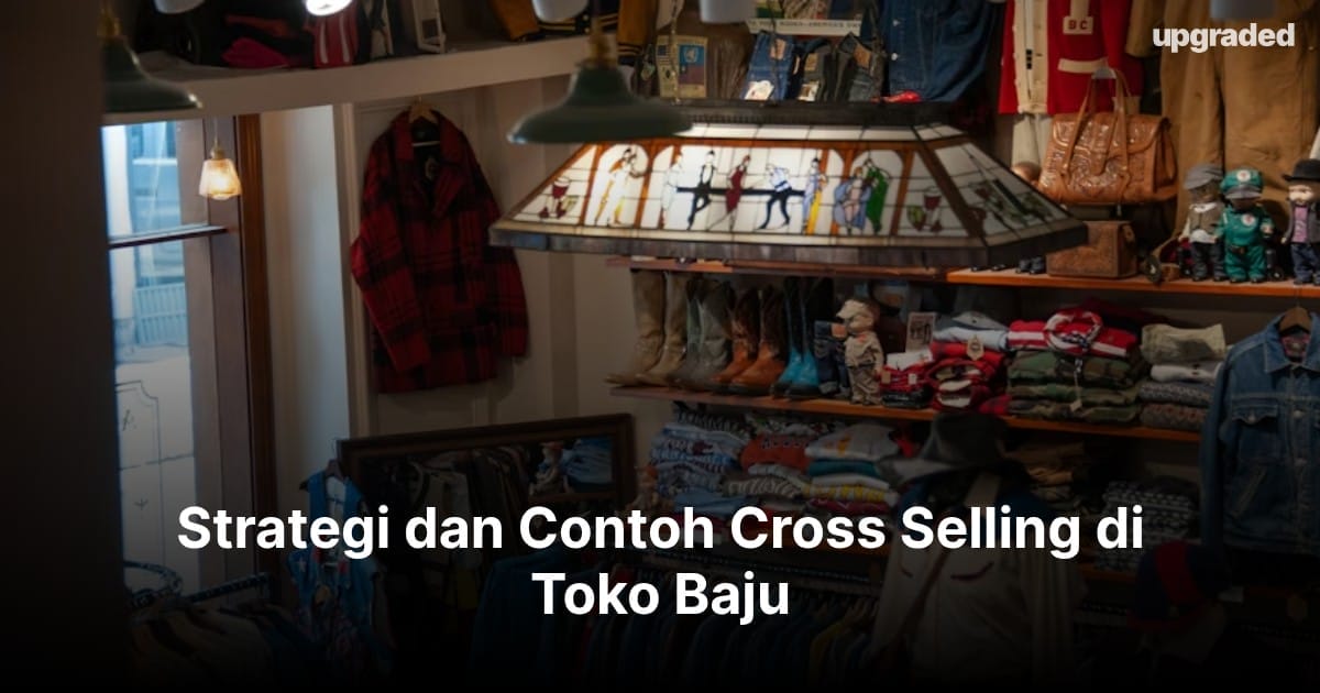 Strategi dan Contoh Cross Selling di Toko Baju