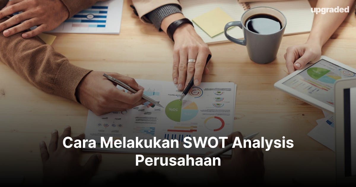 Cara Melakukan SWOT Analysis Perusahaan