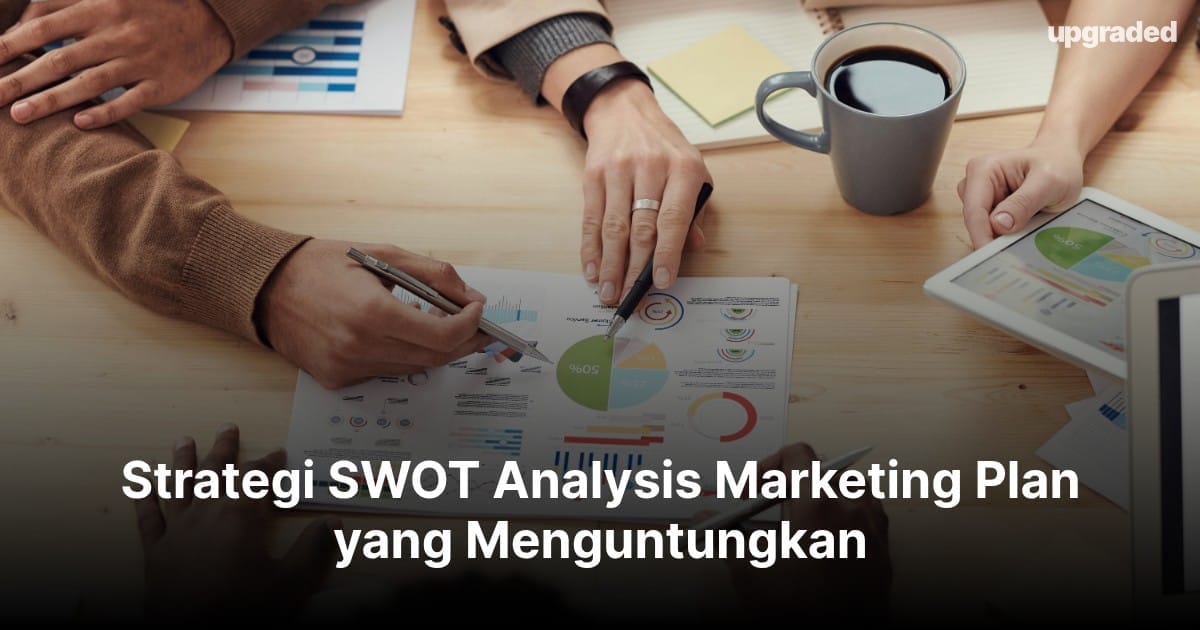 Strategi SWOT Analysis Marketing Plan yang Menguntungkan