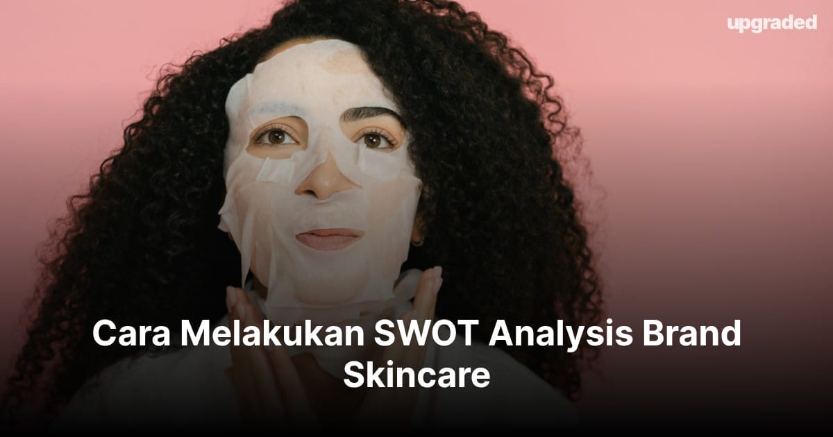 Cara Melakukan SWOT Analysis Brand Skincare