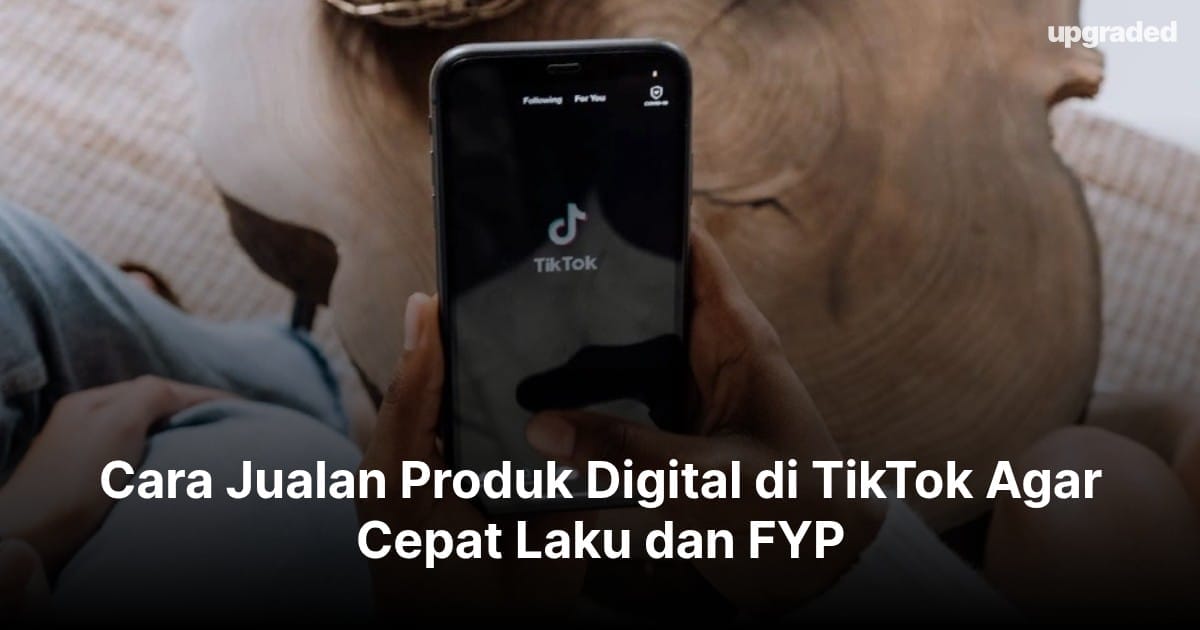 Cara Jualan Produk Digital di TikTok Agar Cepat Laku dan FYP