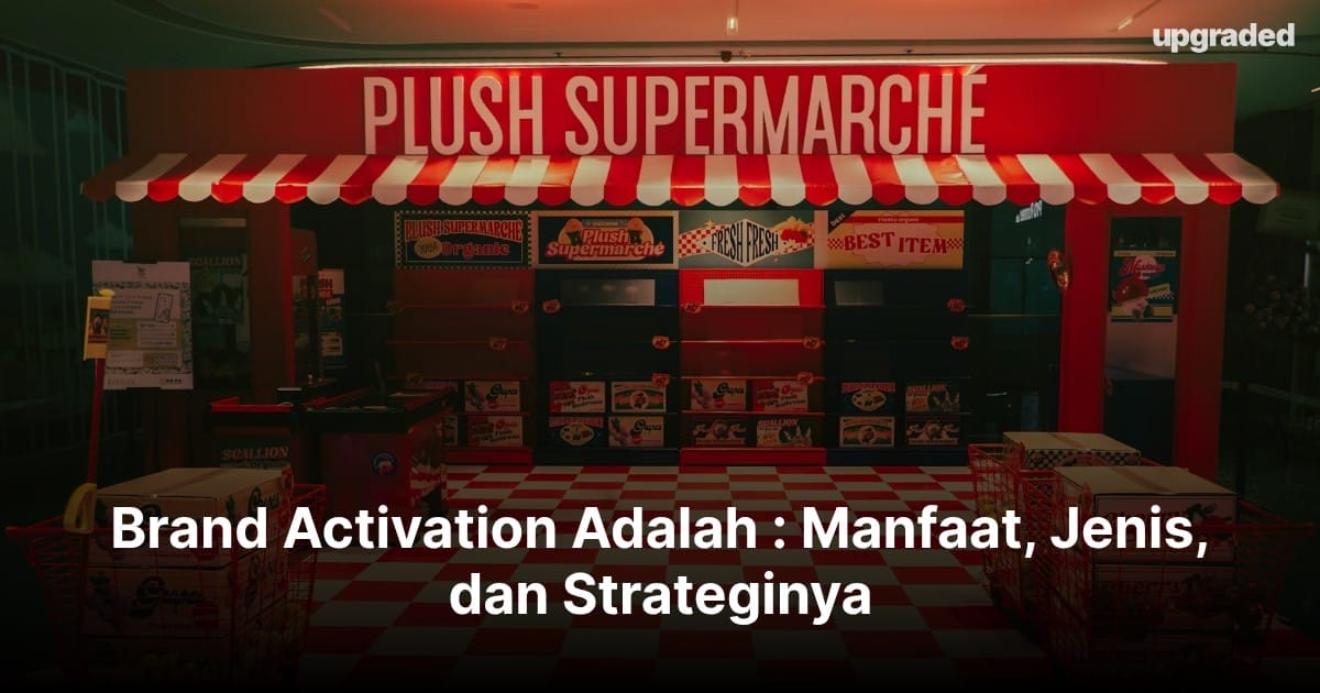 Brand Activation Adalah : Manfaat, Jenis, dan Strateginya