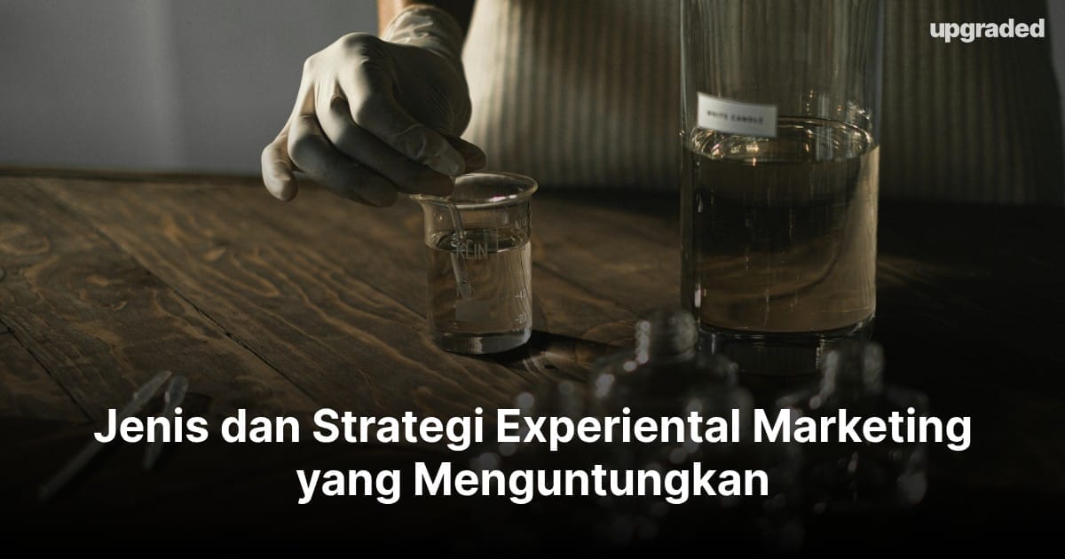 Jenis dan Strategi Experiental Marketing yang Menguntungkan
