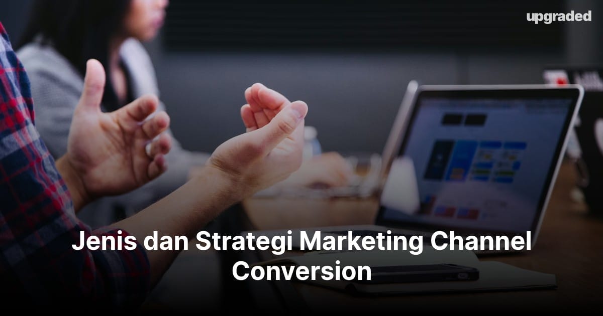 Jenis dan Strategi Marketing Channel Conversion